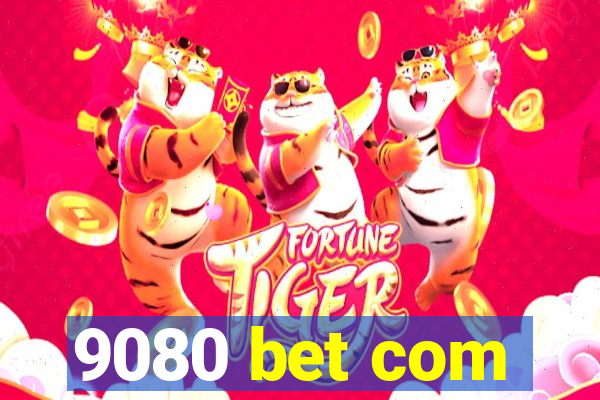 9080 bet com